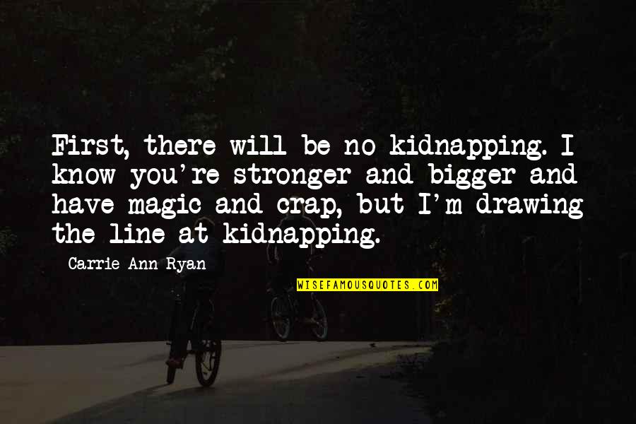 Telaron Quotes By Carrie Ann Ryan: First, there will be no kidnapping. I know