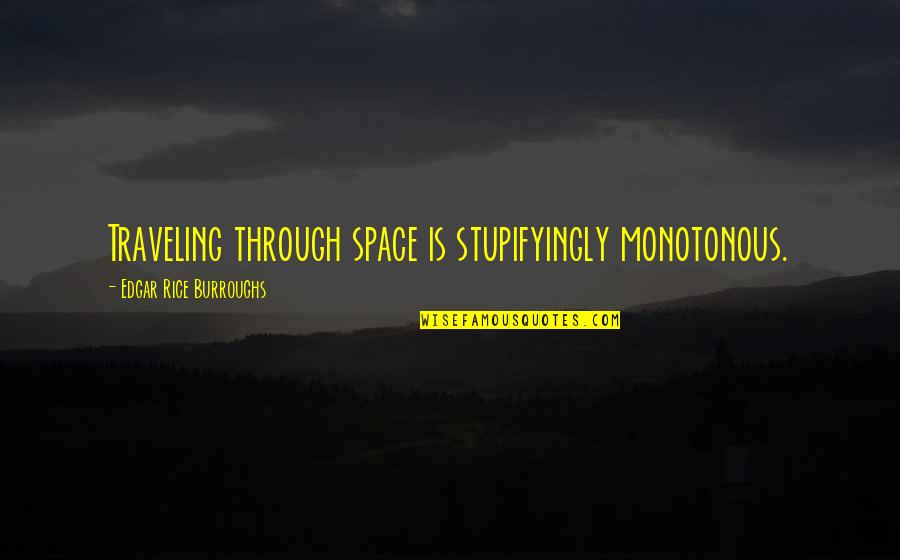 Telaron Quotes By Edgar Rice Burroughs: Traveling through space is stupifyingly monotonous.