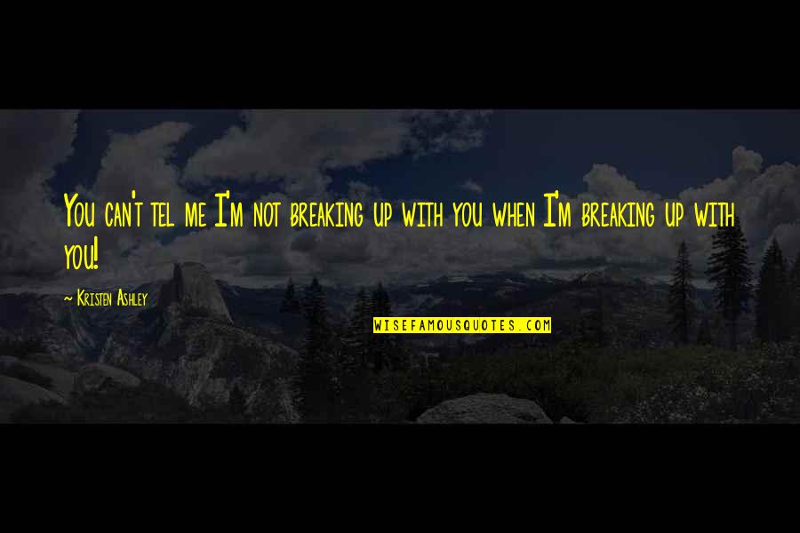 Tel'aron'rhiod Quotes By Kristen Ashley: You can't tel me I'm not breaking up