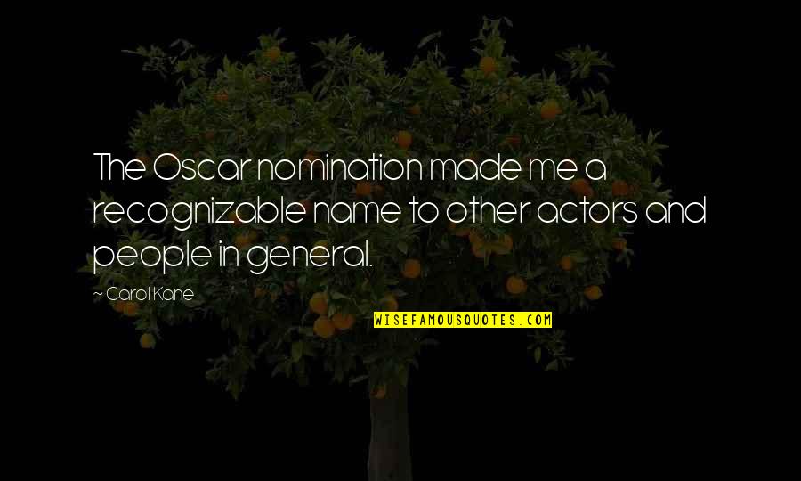 Telas Mary Quotes By Carol Kane: The Oscar nomination made me a recognizable name Telas Mary Quotes By Carol Kane: The Oscar nomination made me a recognizable name