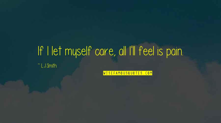 Telco Credit Union Quotes By L.J.Smith: If I let myself care, all I'll feel