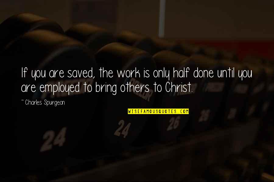 Telcos In Canada Quotes By Charles Spurgeon: If you are saved, the work is only