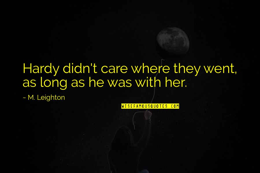 Telcos Trading Quotes By M. Leighton: Hardy didn't care where they went, as long