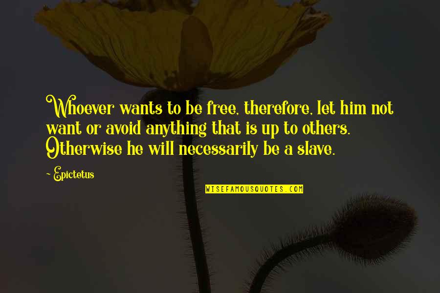 Tele Plasma Quotes By Epictetus: Whoever wants to be free, therefore, let him