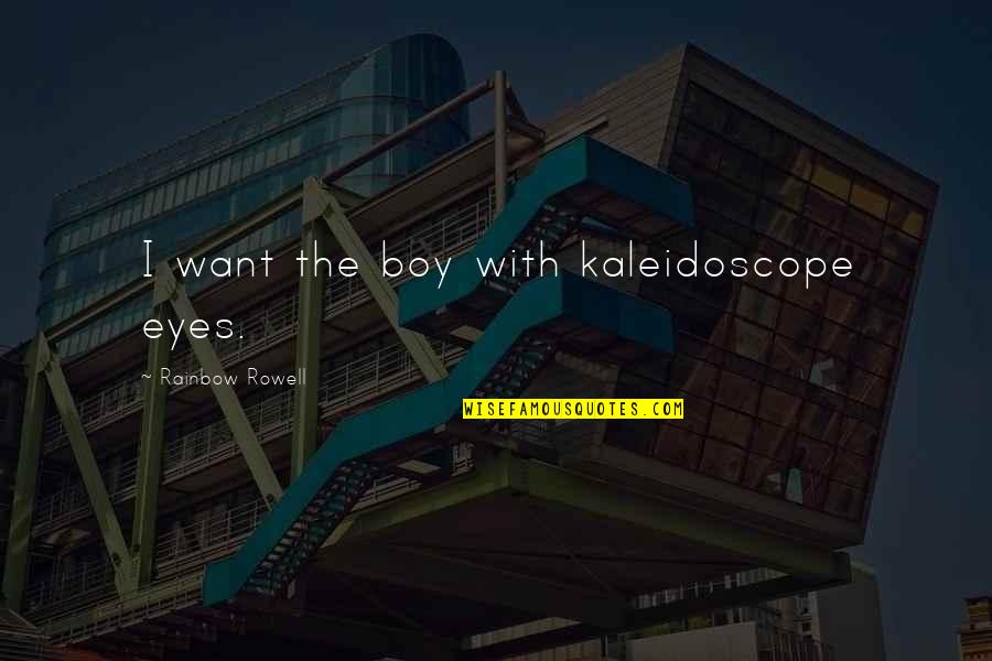 Tele Plasma Quotes By Rainbow Rowell: I want the boy with kaleidoscope eyes.