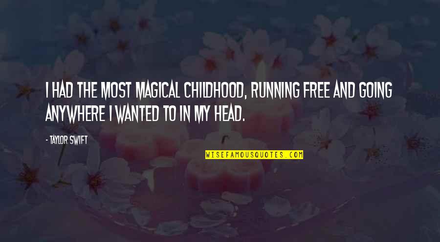 Tele Quotes By Taylor Swift: I had the most magical childhood, running free