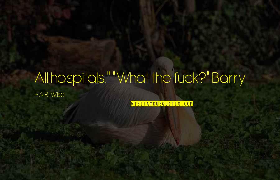 Telecaster Forum Quotes By A.R. Wise: All hospitals." "What the fuck?" Barry Telecaster Forum Quotes By A.R. Wise: All hospitals." "What the fuck?" Barry