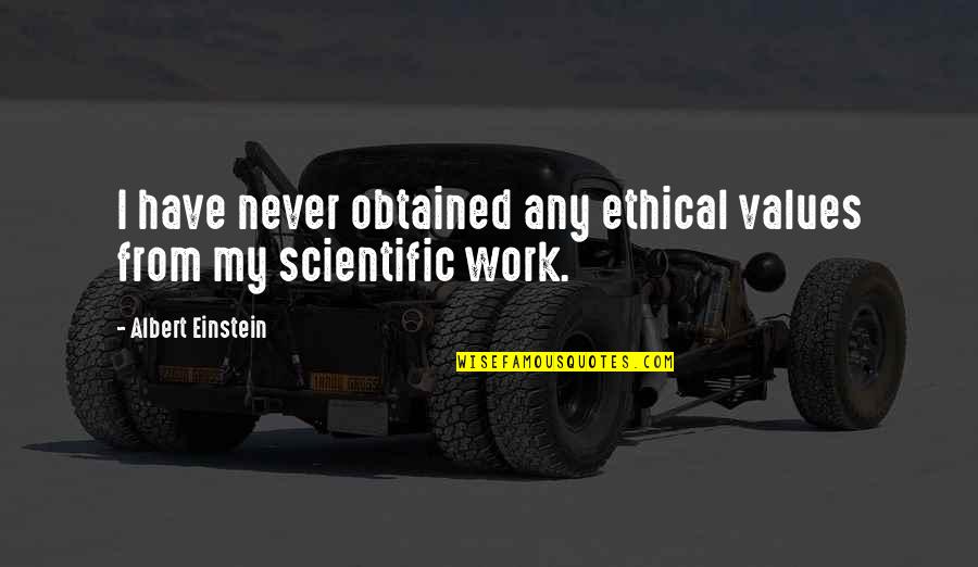 Telecasting Magazine Quotes By Albert Einstein: I have never obtained any ethical values from