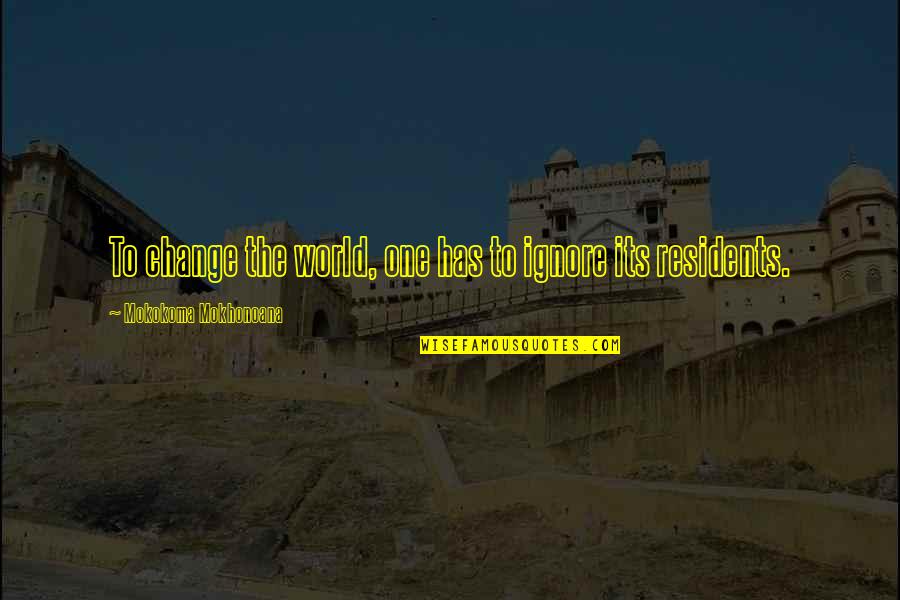 Telecom Best Quotes By Mokokoma Mokhonoana: To change the world, one has to ignore Telecom Best Quotes By Mokokoma Mokhonoana: To change the world, one has to ignore