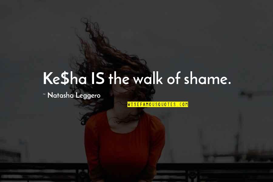 Telecom Sector Quotes By Natasha Leggero: Ke$ha IS the walk of shame.