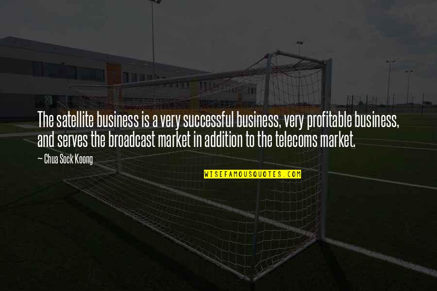 Telecoms Quotes By Chua Sock Koong: The satellite business is a very successful business, Telecoms Quotes By Chua Sock Koong: The satellite business is a very successful business,