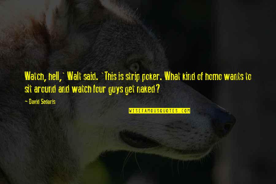 Telecoms Quotes By David Sedaris: Watch, hell,' Walt said. 'This is strip poker. Telecoms Quotes By David Sedaris: Watch, hell,' Walt said. 'This is strip poker.