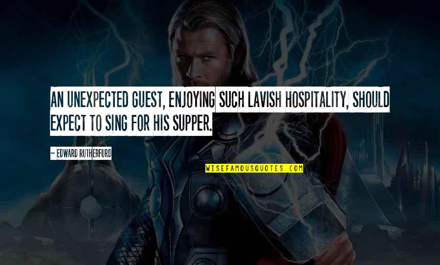 Telefonai Quotes By Edward Rutherfurd: An unexpected guest, enjoying such lavish hospitality, should