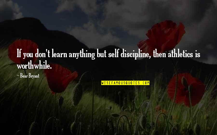 Telefonare Conjugated Quotes By Bear Bryant: If you don't learn anything but self discipline,