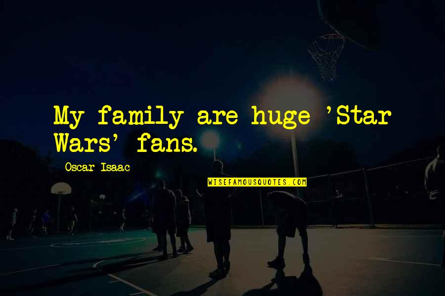 Telefonare In Inglese Quotes By Oscar Isaac: My family are huge 'Star Wars' fans. Telefonare In Inglese Quotes By Oscar Isaac: My family are huge 'Star Wars' fans.