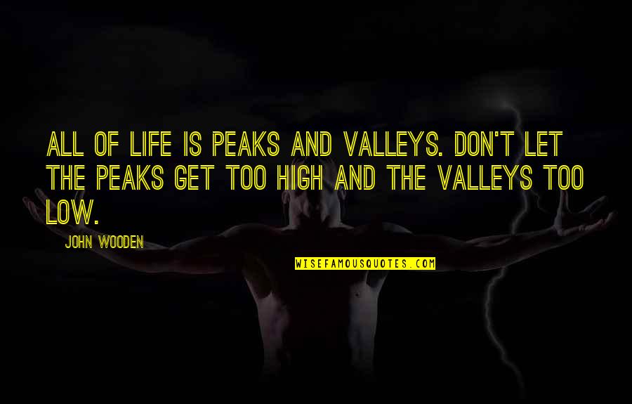 Telefonu Deklai Quotes By John Wooden: All of life is peaks and valleys. Don't Telefonu Deklai Quotes By John Wooden: All of life is peaks and valleys. Don't