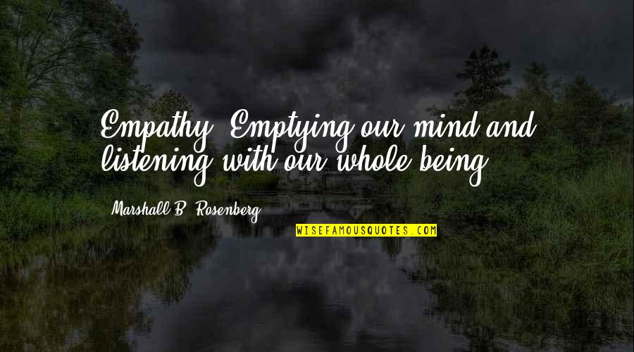 Telefunken Mics Quotes By Marshall B. Rosenberg: Empathy: Emptying our mind and listening with our