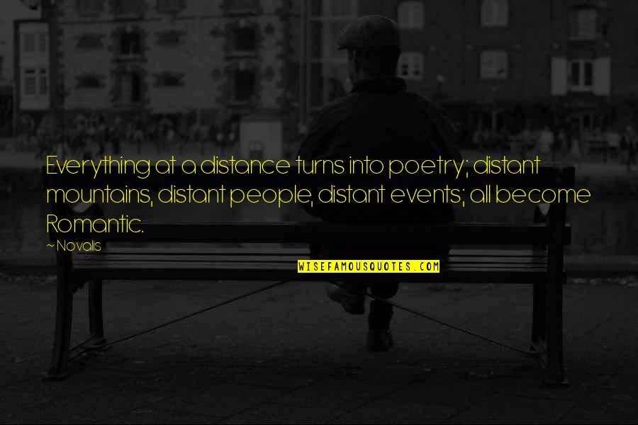 Telefunken Mics Quotes By Novalis: Everything at a distance turns into poetry; distant Telefunken Mics Quotes By Novalis: Everything at a distance turns into poetry; distant