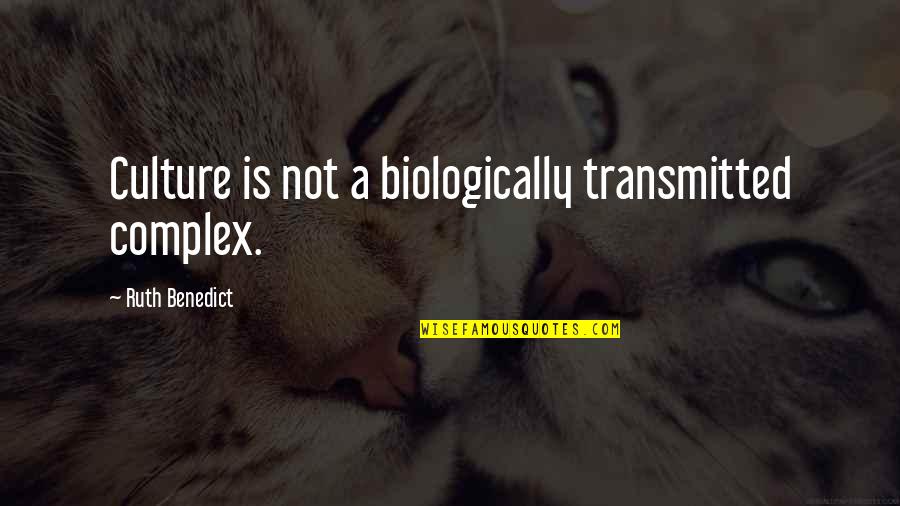 Telefunken Mics Quotes By Ruth Benedict: Culture is not a biologically transmitted complex. Telefunken Mics Quotes By Ruth Benedict: Culture is not a biologically transmitted complex.