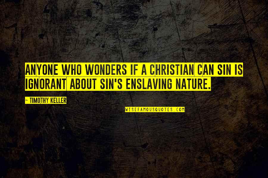 Telefunken Mics Quotes By Timothy Keller: Anyone who wonders if a Christian can sin Telefunken Mics Quotes By Timothy Keller: Anyone who wonders if a Christian can sin