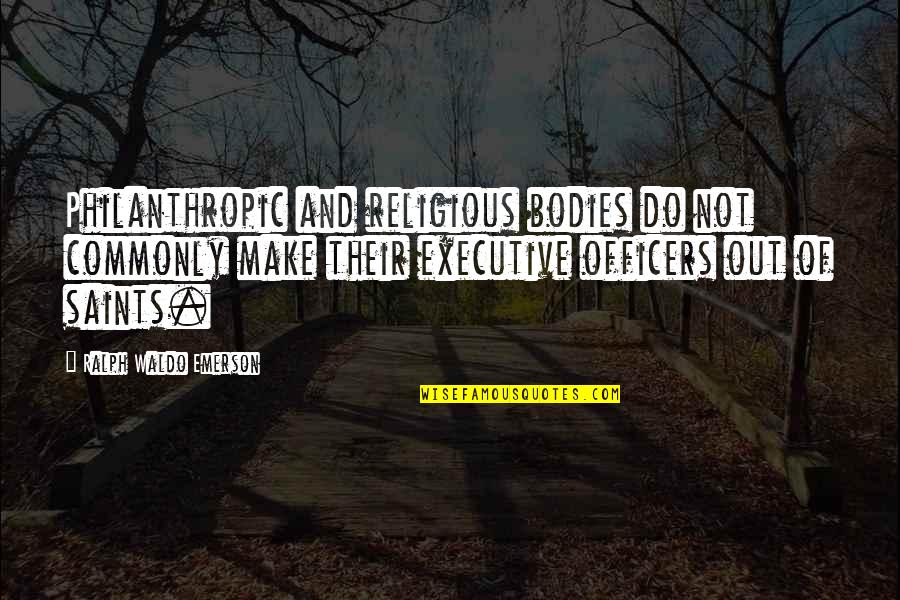 Telegdi B Lint Quotes By Ralph Waldo Emerson: Philanthropic and religious bodies do not commonly make