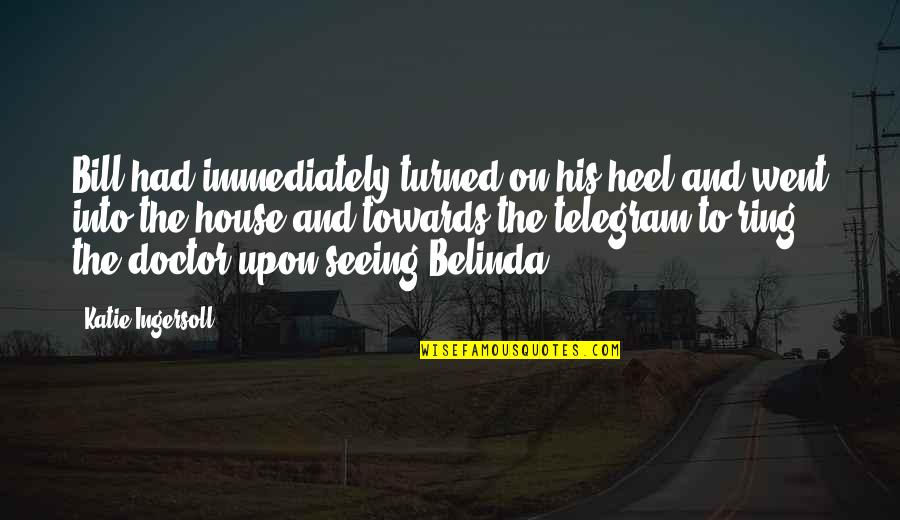 Telegram Quotes By Katie Ingersoll: Bill had immediately turned on his heel and Telegram Quotes By Katie Ingersoll: Bill had immediately turned on his heel and