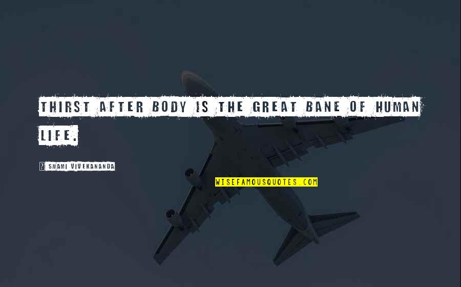 Telegramas Para Quotes By Swami Vivekananda: Thirst after body is the great bane of Telegramas Para Quotes By Swami Vivekananda: Thirst after body is the great bane of