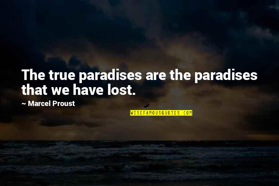 Telegrams History Quotes By Marcel Proust: The true paradises are the paradises that we