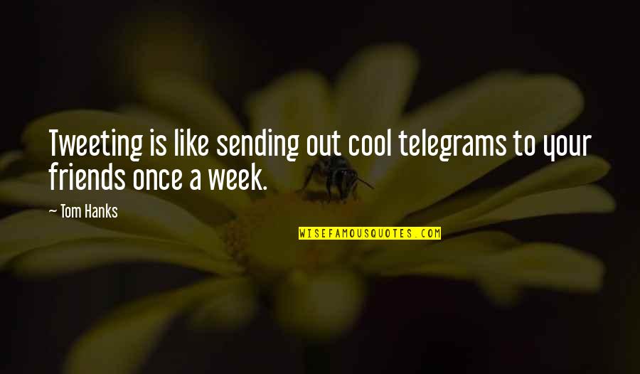 Telegrams Quotes By Tom Hanks: Tweeting is like sending out cool telegrams to