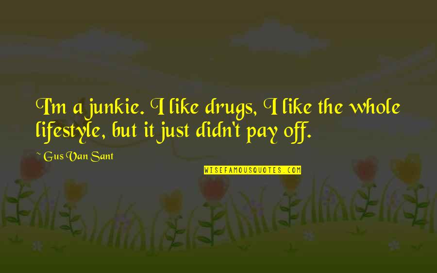 Telegraph Movie Quotes By Gus Van Sant: I'm a junkie. I like drugs, I like