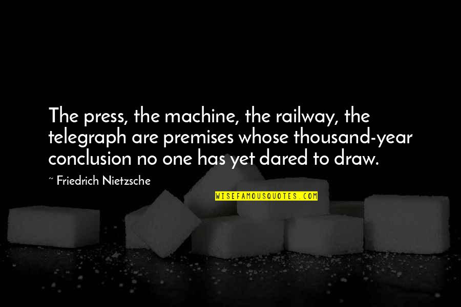 Telegraph Quotes By Friedrich Nietzsche: The press, the machine, the railway, the telegraph