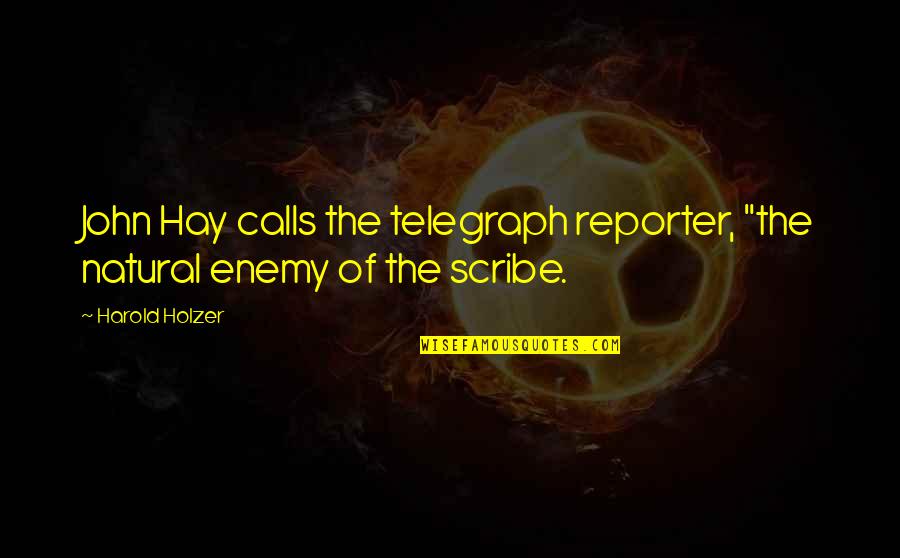 Telegraph Quotes By Harold Holzer: John Hay calls the telegraph reporter, "the natural