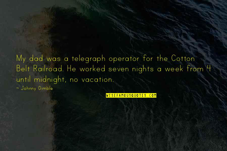 Telegraph Quotes By Johnny Gimble: My dad was a telegraph operator for the