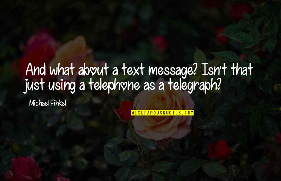 Telegraph Quotes By Michael Finkel: And what about a text message? Isn't that