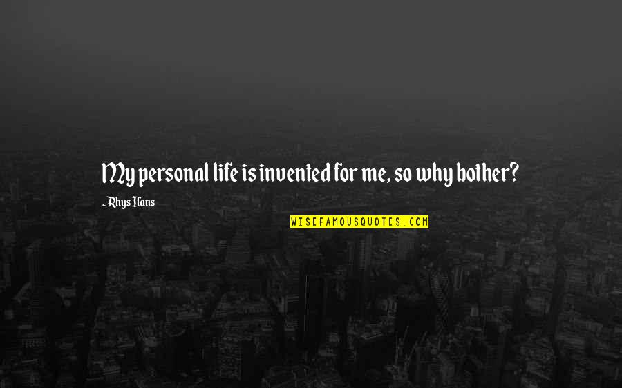 Telegraph Terry Pratchett Quotes By Rhys Ifans: My personal life is invented for me, so Telegraph Terry Pratchett Quotes By Rhys Ifans: My personal life is invented for me, so