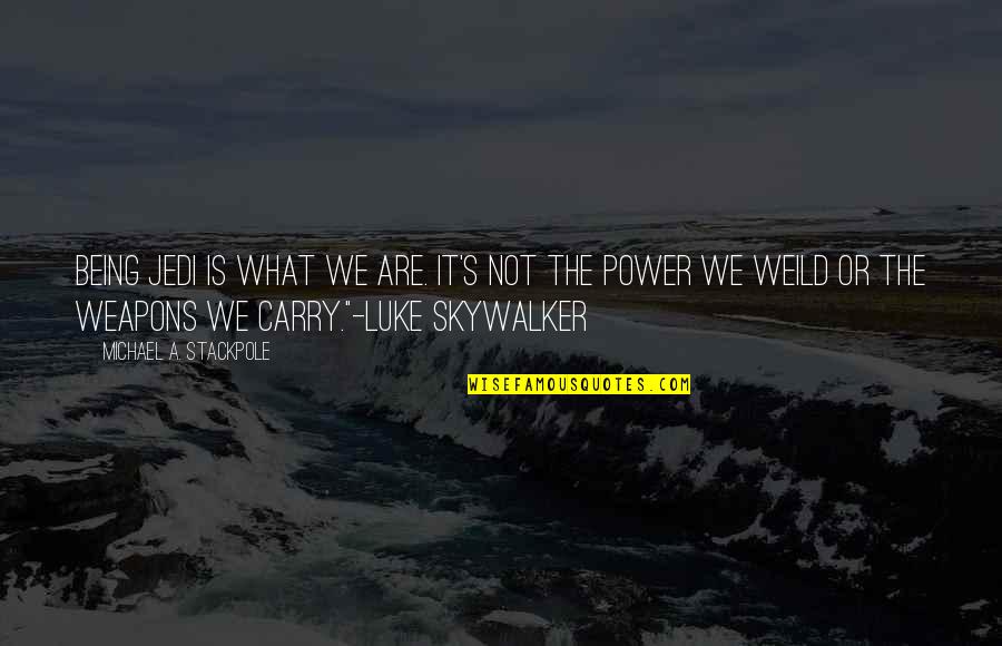 Telegrapher Define Quotes By Michael A. Stackpole: Being Jedi is what we are. It's not Telegrapher Define Quotes By Michael A. Stackpole: Being Jedi is what we are. It's not