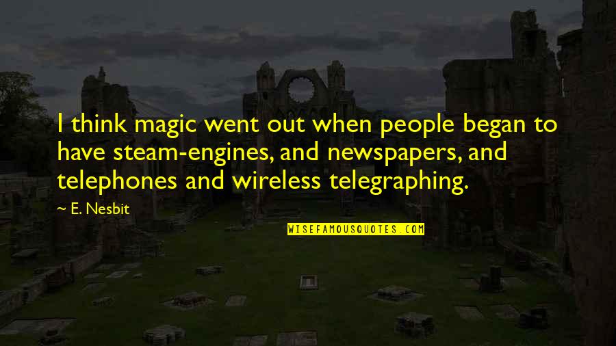 Telegraphing Quotes By E. Nesbit: I think magic went out when people began