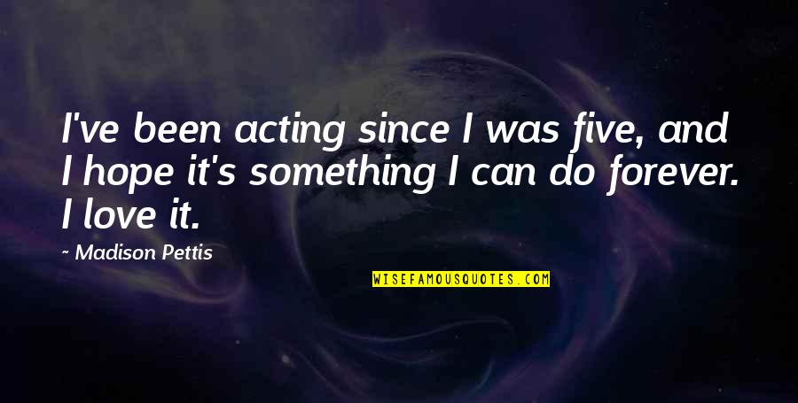 Telegraphy Quotes By Madison Pettis: I've been acting since I was five, and