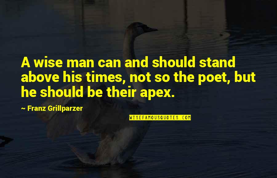 Telehandler Rentals Quotes By Franz Grillparzer: A wise man can and should stand above Telehandler Rentals Quotes By Franz Grillparzer: A wise man can and should stand above