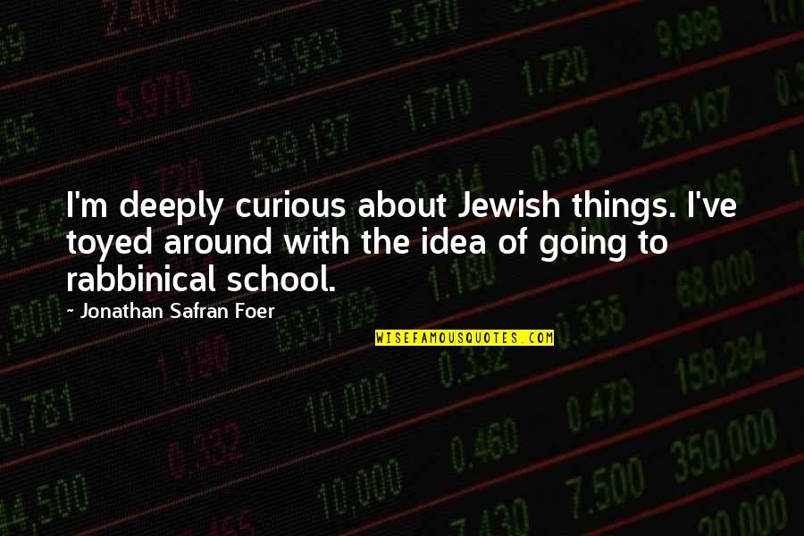 Teleia Farrell Quotes By Jonathan Safran Foer: I'm deeply curious about Jewish things. I've toyed