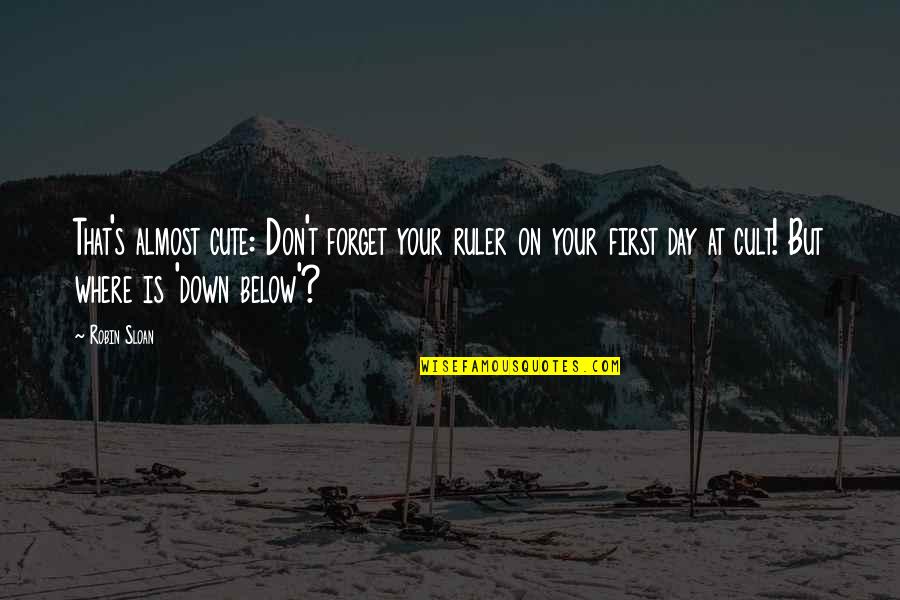 Teleia Greek Quotes By Robin Sloan: That's almost cute: Don't forget your ruler on