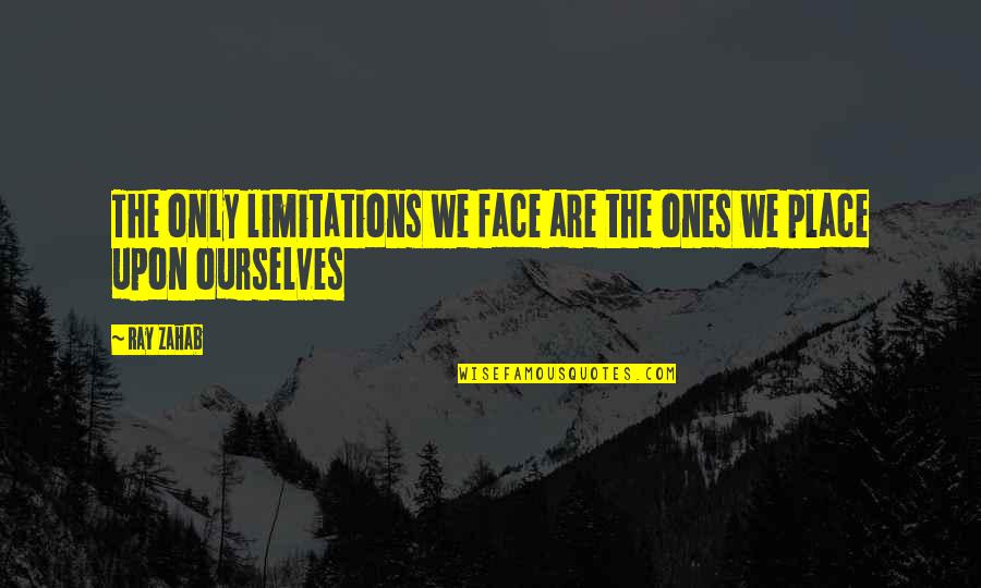 Teleia Quotes By Ray Zahab: The only limitations we face are the ones