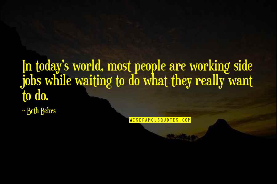 Telekhine From Percy Quotes By Beth Behrs: In today's world, most people are working side Telekhine From Percy Quotes By Beth Behrs: In today's world, most people are working side