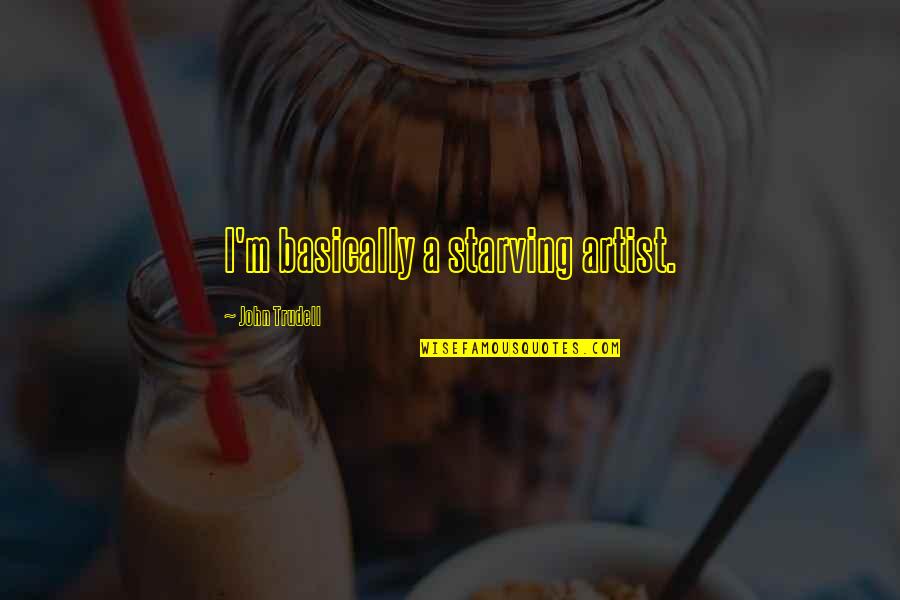 Teleman Quotes By John Trudell: I'm basically a starving artist. Teleman Quotes By John Trudell: I'm basically a starving artist.