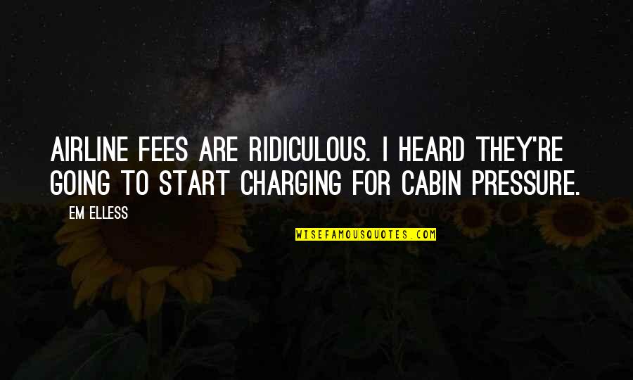 Telemann Quotes By Em Elless: Airline fees are ridiculous. I heard they're going