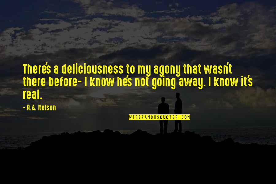 Telemaque Bermuda Quotes By R.A. Nelson: There's a deliciousness to my agony that wasn't Telemaque Bermuda Quotes By R.A. Nelson: There's a deliciousness to my agony that wasn't