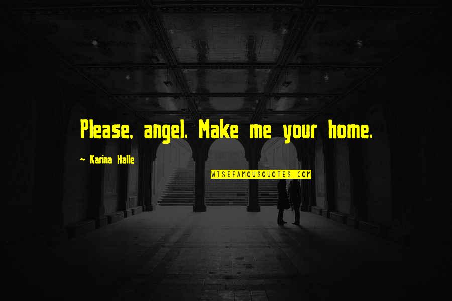 Telemaque Editions Quotes By Karina Halle: Please, angel. Make me your home.