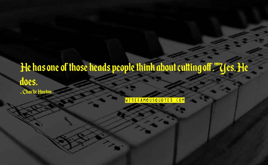 Telemetric Monitoring Quotes By Charlie Huston: He has one of those heads people think
