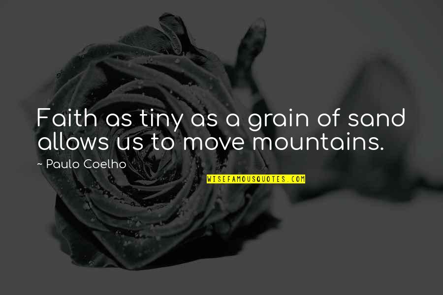 Telenews Theaters Quotes By Paulo Coelho: Faith as tiny as a grain of sand