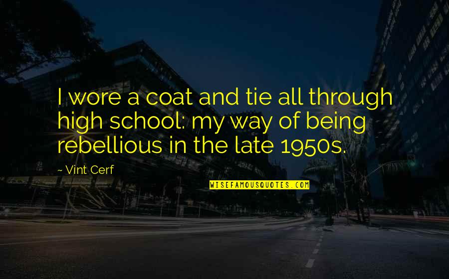 Telenews Theaters Quotes By Vint Cerf: I wore a coat and tie all through Telenews Theaters Quotes By Vint Cerf: I wore a coat and tie all through